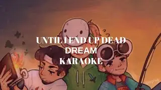 DREAM - Until I End Up Dead (karaoke)