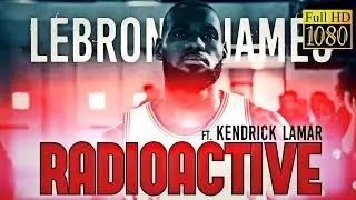 LeBron James Mix - Radioactive (Kendrick Lamar Verse)
