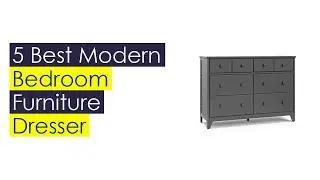 Best #5 Modern Bedroom Furniture Dresser For You