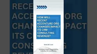 How will recent #Accenture org changes impact its #CRM consulting revenue?