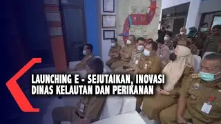 Launching E - Sejutaikan, Inovasi Dinas Kelautan Dan Perikanan