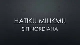 Hatiku Milikmu - Siti Nordiana (lirik)