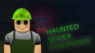ROBLOX - Gameplay Haunted sewer experience / You can't work in the sewer