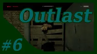 Outlast ➤ БЕГАНИНА ➤ ОСТАЛИСЬ БЕЗ ПАЛЬЦЕВ!!! ➤ #6