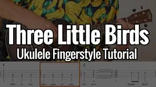 Bob Marley - Three Little Birds (Ukulele Fingerstyle Tab Tutorial)