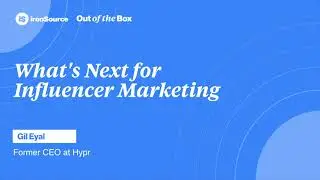 What's Next for Influencer Marketing | Gil Eyal | Out of the Box Podcast