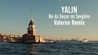 Yalın - Bu da Geçer mi Sevgilim (Valeron Remix)
