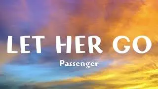 Passenger - LET HER GO (Lyrics)