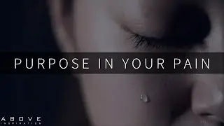 YOUR PAIN HAS A PURPOSE | Trust God’s Plan Not Your Pain - Inspirational & Motivational Video