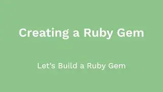 Creating a Ruby Gem Driven by RSpec (Let's Build a Ruby Gem, Ep 01)