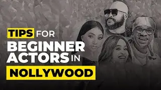 5 Tips for Beginner Actors In Nollywood