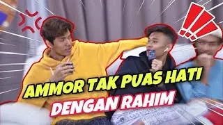 AMMOR TAK PUAS HATI DENGAN RAHIM !! - LUAH DENGAN JUJUR !