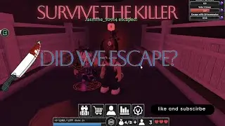 DID WE ESCAPE THE KILLER IN SURVIVE THE KILLER | ROBLOX |