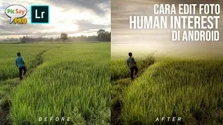 Cara edit foto HUMAN INTEREST di Android || Picsay Pro Lightroom