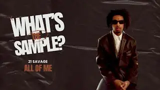 21 Savage - All of Me (What's The Sample?) #whatsthesample