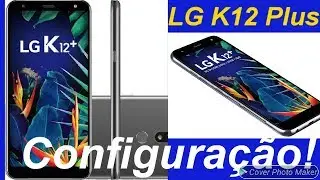 LG K12 Plus Configuração