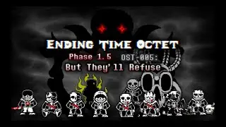 【Ending Time Octet】Phase 1.5 OST-005 But They'll Refuse