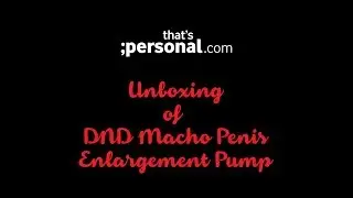 DND Macho Penis Enlargement Pump - New Product Unboxing #PenisPump