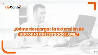 ¿Cómo descargar la extensión de UpConta descargador de XML en tu navegador?