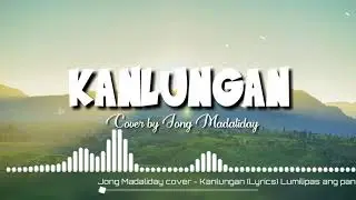 Kanlungan - Jong Madaliday(Lyrics)