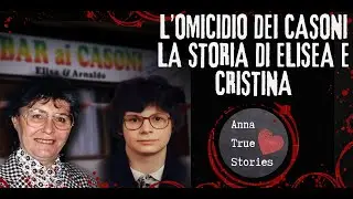 The Casoni Crime - The Story of Elisea and Cristina