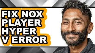 How to Fix Nox Player Hyper V Error (full Guide)
