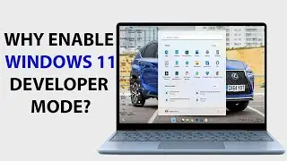 Why Enable Developer Mode In Windows 11?