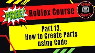 Free Roblox Studio Course - Part 13 - How To Create Parts Using Code