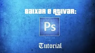 Tutorial - Baixar e Ativar Adobe Photoshop CS6/CC