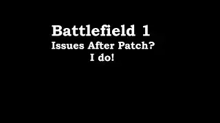 Battlefield 1 "Slight Issues After Patch"
