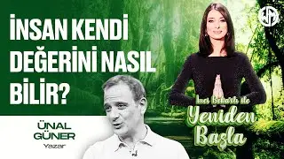 Yeniden Başla #16 Ünal Güner Anlattı: İnsan Kendi Değerini Nasıl Bilir?