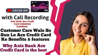 Why Axis Bank Ace Credit Card is the best | Call Recording of Customer care