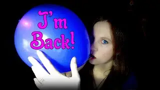 Where I've been + Blowing  up an LED Balloon / Balloon Crinkling Noises & Loud Balloon Air Noises