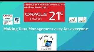 How to Uninstall and to Reinstall Oracle Database 21c on Windows Server 2022.