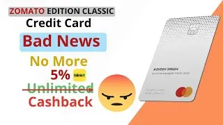 Zomato Edition Classic Credit card Bad Update 😡 | 5% Unlimited Cashback nahi milega 🤔