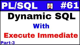 PL/SQL Tutorial #61: Use of Execute Immediate with Dynamic SQL 