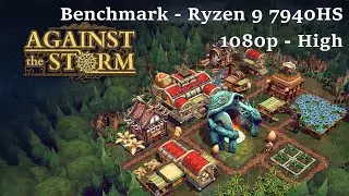 Against the Storm - Benchmark - Ryzen9 7940HS + 780M - (Preset: High - 1080p)