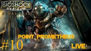 bioshock lets play live! #10 Point of  Prometheus