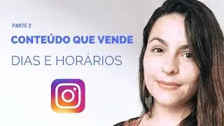 CONTEÚDO QUE VENDE PARTE 2 - MELHORES DIAS E HORÁRIOS PARA POSTAR NO INSTAGRAM l REBECA VERLI