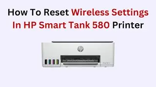 How To Reset Wireless Settings In HP Smart Tank 580 Printer