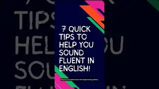 7 quick tips to help you sound more fluent in English (Boost your English fluency)