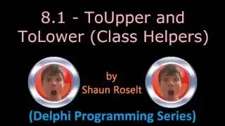 Delphi Programming Series. 8.1 - ToUpper and ToLower (Class Helpers)