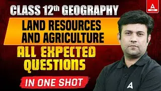 Class 12 Geography | Land Resources and Agriculture All Expected Questions | By Yashwardhan Sir