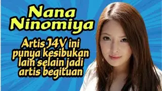 Artis J4V ini ternyata punya kesibukan lain selain artis J4V | Nana Ninomiya