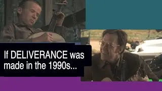 If DELIVERANCE was made in the 1990s...