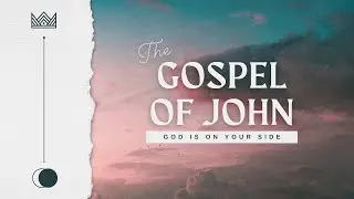 Willamette Christian Church Online - The Gospel of John - Part 1 - God is on Your Side