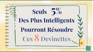 8 Devinettes pour ceux qui aiment tester les capacités de ton cerveau