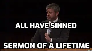 All Have Sinned - Sermon of A Lifetime