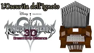 L'Oscurita dell'Ignoto (Kingdom Hearts 3D: Dream Drop Distance) Organ Cover [BMC Request]