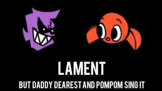Lament but Daddy Dearest and Pompom sing it (FNF: Corruption Mod) (Please read description)